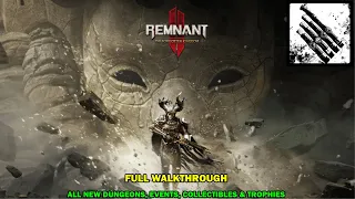 Remnant 2 The forgotten kingdom DLC full walkthrough - All new dungeons, events, collectible, trophy