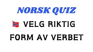 Norsk Quiz | Velg Riktig Form av Verbet