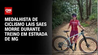 Medalhista de ciclismo Lais Saes morre durante treino em estrada de MG | CNN NOVO DIA