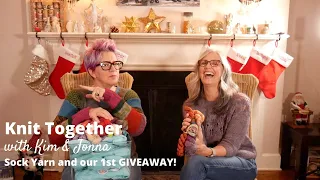 Knit Together with Kim & Jonna - Sock Yarn and our 1st GIVEAWAY!