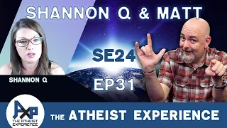 The Atheist Experience 24.31 with Matt Dillahunty & Shannon Q