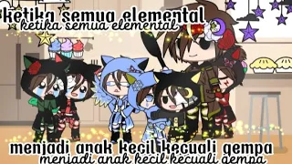 ~ketika semua elemental jadi anak kecil kecuali gempa~ {no part} // spesial tahun baru gacha//