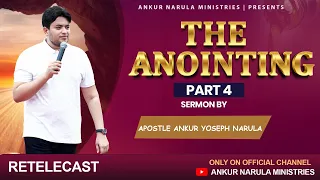 THE ANOINTING (Part-4) RE-TELECAST || Sermon by Apostle Ankur Yoseph Narula