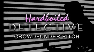 'Hardboiled Detective' - Crowdfunder Pitch