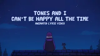 TONES AND I - CAN'T BE HAPPY ALL THE TIME (ANIMATED LYRIC VIDEO)