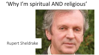 Rupert Sheldrake on why he's spiritual AND religious
