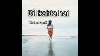 Dil kahta hai chal unse mil |Romantic song| Sad song