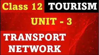 Class 12 Tourism  Unit 3 - TRANSPORT NETWORK  I most important question