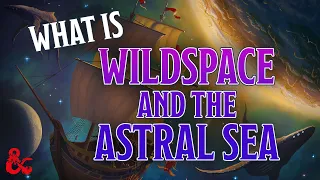 What is Wildspace and The Astral Sea? | Spelljammer | D&D