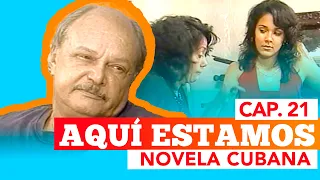 NOVELA CUBANA: AQUI ESTAMOS - Cap.21 | FINAL | Extended (Television Cubana)