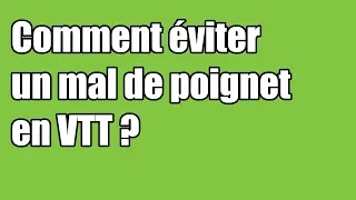 Comment éviter un mal de poignet en VTT ?