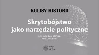 SKRYTOBÓJSTWO JAKO NARZĘDZIE POLITYCZNE – cykl Kulisy historii odc. 73