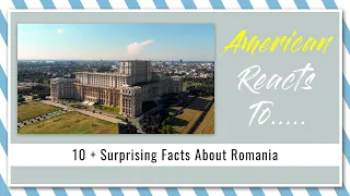 American Reacts To 10 + Surprising Facts About Romania | V452