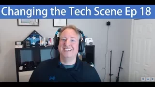 Changing the Tech Scene Ep 18 - Razer Phone, Windows 10 VR, Steam VR, Facebook 360