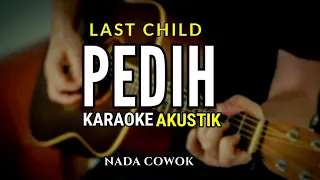 Pedih - Last Child ( Karaoke Akustik ) Nada Cowok