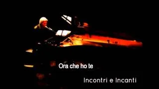 CLAUDIO BAGLIONI / Ora Che Ho Te / Incontri e Incanti