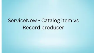Servicenow catalog item vs record producer difference