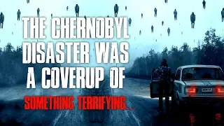 "The Chernobyl Disaster Was A Cover Up Of Something Terrifying" | Part 3 | Creepypasta