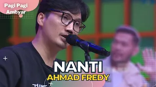 Nanti (Acoustic Version) | Ahmad Fredy | PAGI PAGI AMBYAR (4/11/22) P4