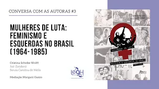 Conversa com as autoras #3 - Mulheres de Luta: feminismo e esquerdas no Brasil (1964-1985)