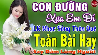 CON ĐƯỜNG XƯA EM ĐI ➤ MAI TIẾN ĐẠT ➤ LK Nhạc Sống Thôn Quê Toàn Bài Hay KHÔNG QUẢNG CÁO NGỌT LỊM TIM