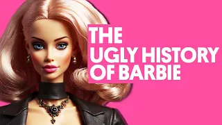 The Ugly History of Barbie: Beyond the Glitz and Glamour.