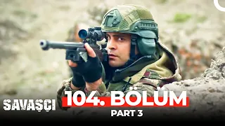 Savaşçı 104. Bölüm Part 3