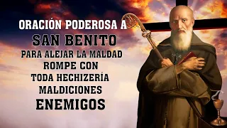 Oración Poderosa a San Benito para alejar la maldad, rompe con toda hechizería, maldiciones,enemigos