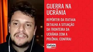 REPÓRTER DA ITATIAIA DETALHA A SITUAÇÃO DA FRONTEIRA DA UCRÂNIA COM A POLÔNIA; CONFIRA!