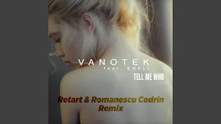 Tell Me Who (feat. Eneli) (Retart & Romanescu Codrin Remix)
