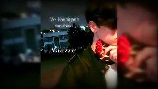 Ve Haaniyaan | Slowed+Reverb ~Vibezzz