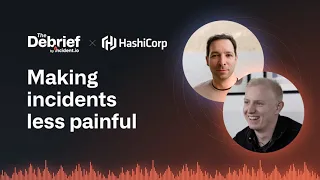 Making incidents less painful with Kerim Satirli of HashiCorp & Lawrence Jones of incident.io