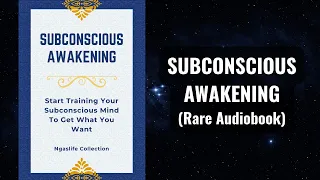 Subconscious Awakening - Training Your Subconscious Mind To Get What You Want Audiobook