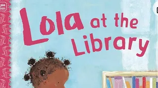 Children’s read aloud: Lola at the library.