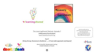 LearningShared Ep 7: Recovery Curriculum #7 Sharon Gray OBE Embark Federation/Wholehearted Learning