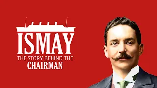 ISMAY: The Story Behind The Chairman (TITANIC DOCUMENTARY)