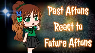 Past Aftons React To Future Afton Family《MY AU》Part 2 [Improvised]