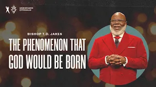 The Phenomenon That God Would Be Born- Bishop T.D. Jakes