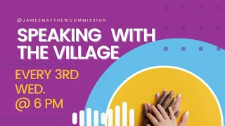 Speaking with the Village (6/16/21)