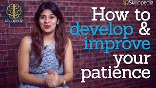 Skillopedia - How to develop & improve patience – Motivational speech & Personality development