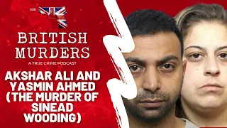 Akshar Ali & Yasmin Ahmed (Murder of Sinead Wooding) | British Murders Podcast (S02E01) | True Crime