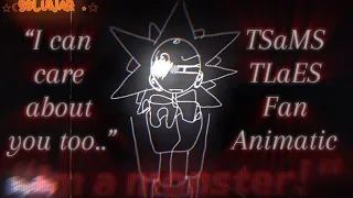 — ☆ []  “And I can care about you too..“ || “I'm a monster!." [] ☆ TSaMS || TLAES Fan Animatic [] 💥