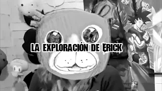 La exploración de Erick