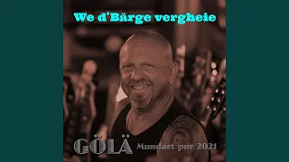 We d'Bärge vergheie (Mundart pur 2021)