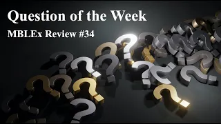MBLEx Review: Question of the Week #34