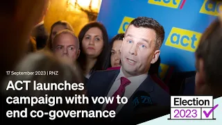 ACT launches campaign with vow to end co-governance | 17 September 2023 | RNZ