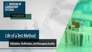Life of a Test Method: Validation, Verification, and Managing Quality