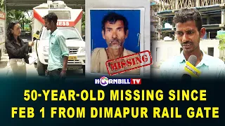 50-YEAR-OLD MISSING SINCE FEB 1 FROM DIMAPUR RAIL GATE