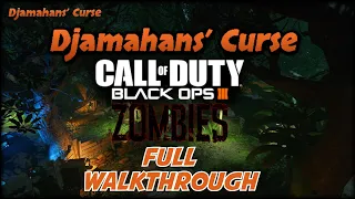 DJAMAHAN'S CURSE- FULL WALKTHROUGH | Zombies Custom Map (Black ops III)