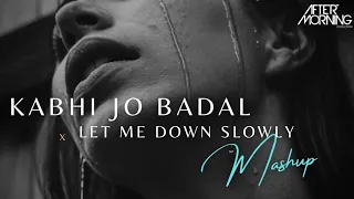 Kabhi jo Badal Barse x Let me down slowly Mashup l Aftermorning Chillout Remix l Km jisan Ovi